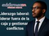Liderazgo laboral: cómo liderar fuera de la caja y gestionar conflictos para mejorar la productividad