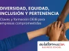 Diversidad, Equidad, Inclusión y Pertenencia: claves y formación DEIB para empresas comprometidas