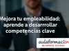 Empleabilidad para jóvenes: mejora tus competencias clave con Aulaformacion