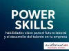 Power Skills: habilidades clave para el futuro laboral y el desarrollo del talento en tu empresa
