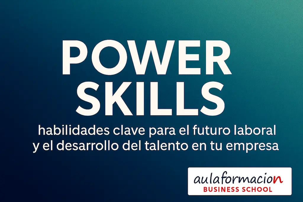 Power Skills: habilidades clave para el futuro laboral y el desarrollo del talento en tu empresa