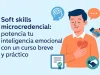 Soft skills microcredencial: potencia tu inteligencia emocional con un curso breve y práctico