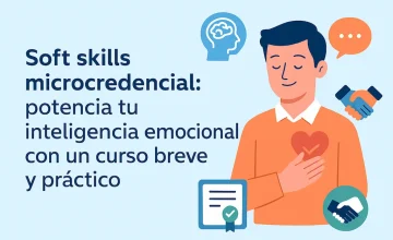 Soft skills microcredencial: potencia tu inteligencia emocional con un curso breve y práctico