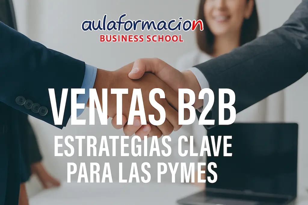 Ventas B2B: estrategias clave para las pymes que quieren crecer