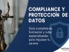 Compliance y Protección de Datos: guía completa para formarte, especializarte y avanzar profesionalmente