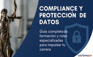 Compliance y Protección de Datos: guía completa para formarte, especializarte y avanzar profesionalmente